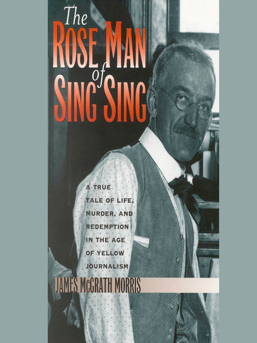 Title details for The Rose Man of Sing Sing by James McGrath Morris - Wait list